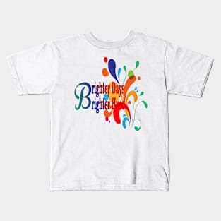 Brighter Days Brighter Hues Colors Gift  Of Life Kids T-Shirt